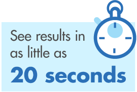 See results in as little as 20 seconds